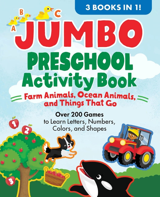 Jumbo Preschool Activity Book: Farm Animals, Ocean Animals, and Things That Go: Over 225 Games to Learn Letters, Numbers, Colors, and Shapes