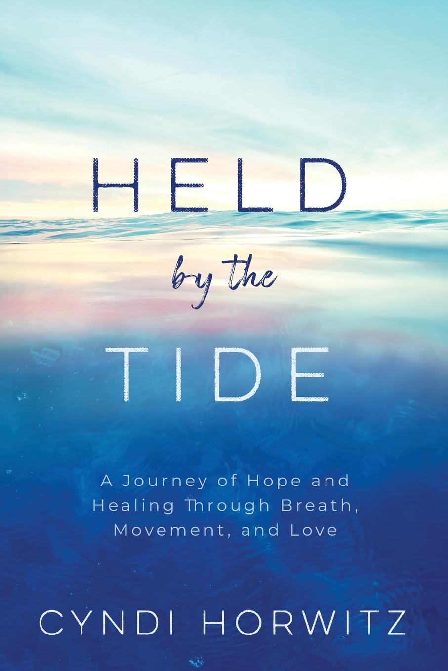 Held by the Tide: A Journey of Hope and Healing Through Breath, Movement, and Love