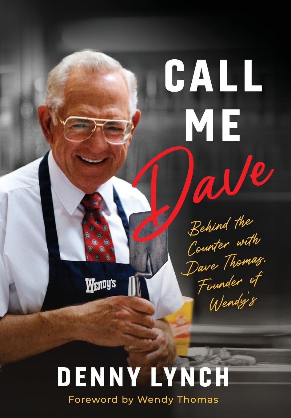 Call Me Dave: Behind the Counter with Dave Thomas, Founder of Wendy's