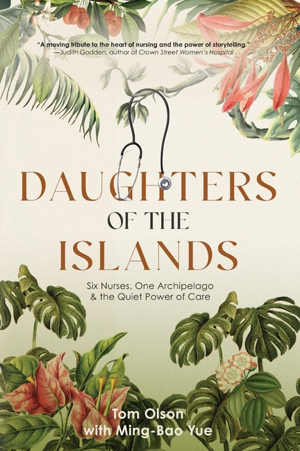 Daughters of the Islands: Six Nurses, One Archipelago, & the Quiet Power of Care
