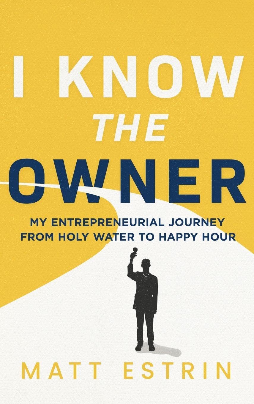 I Know the Owner: My Entrepreneurial Journey from Holy Water to Happy Hour