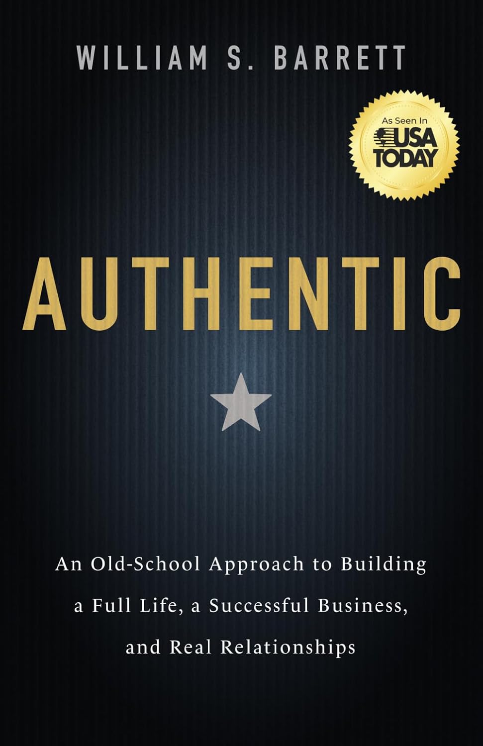 Authentic: An Old-School Approach to Building a Full Life, a Successful Business, and Real Relationships