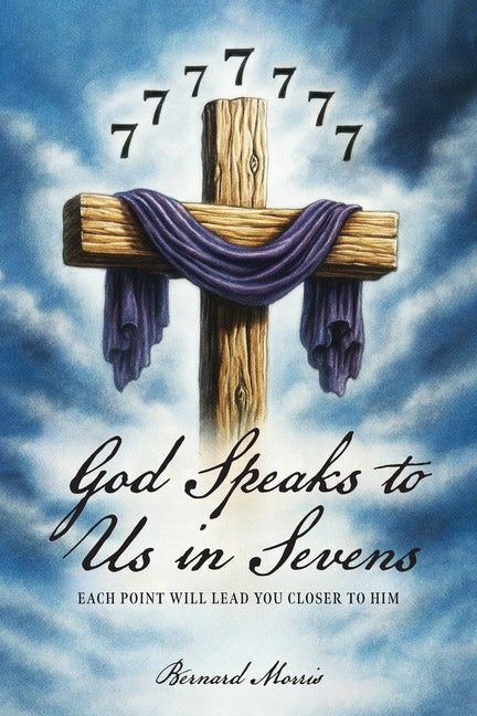 God Speaks to Us in Sevens: Each Point Will Lead You Closer to Him