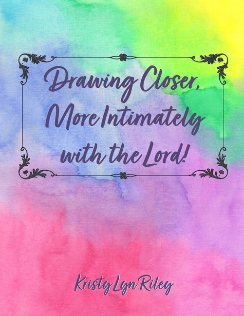 Drawing Closer, More Intimately with the Lord