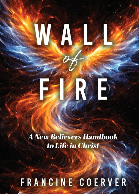 Wall of Fire: A New Believer's Handbook to Life in Christ