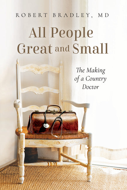 All People Great and Small: The Making of a Country Doctor
