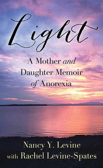 Light: A Mother and Daughter Memoir of Anorexia