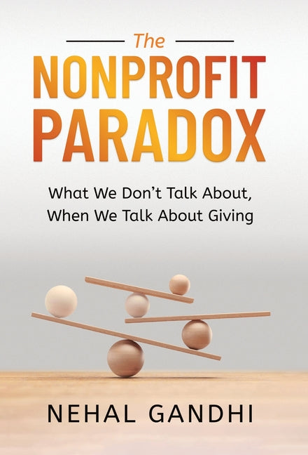 The Nonprofit Paradox: What We Don't Talk About, When We Talk About Giving
