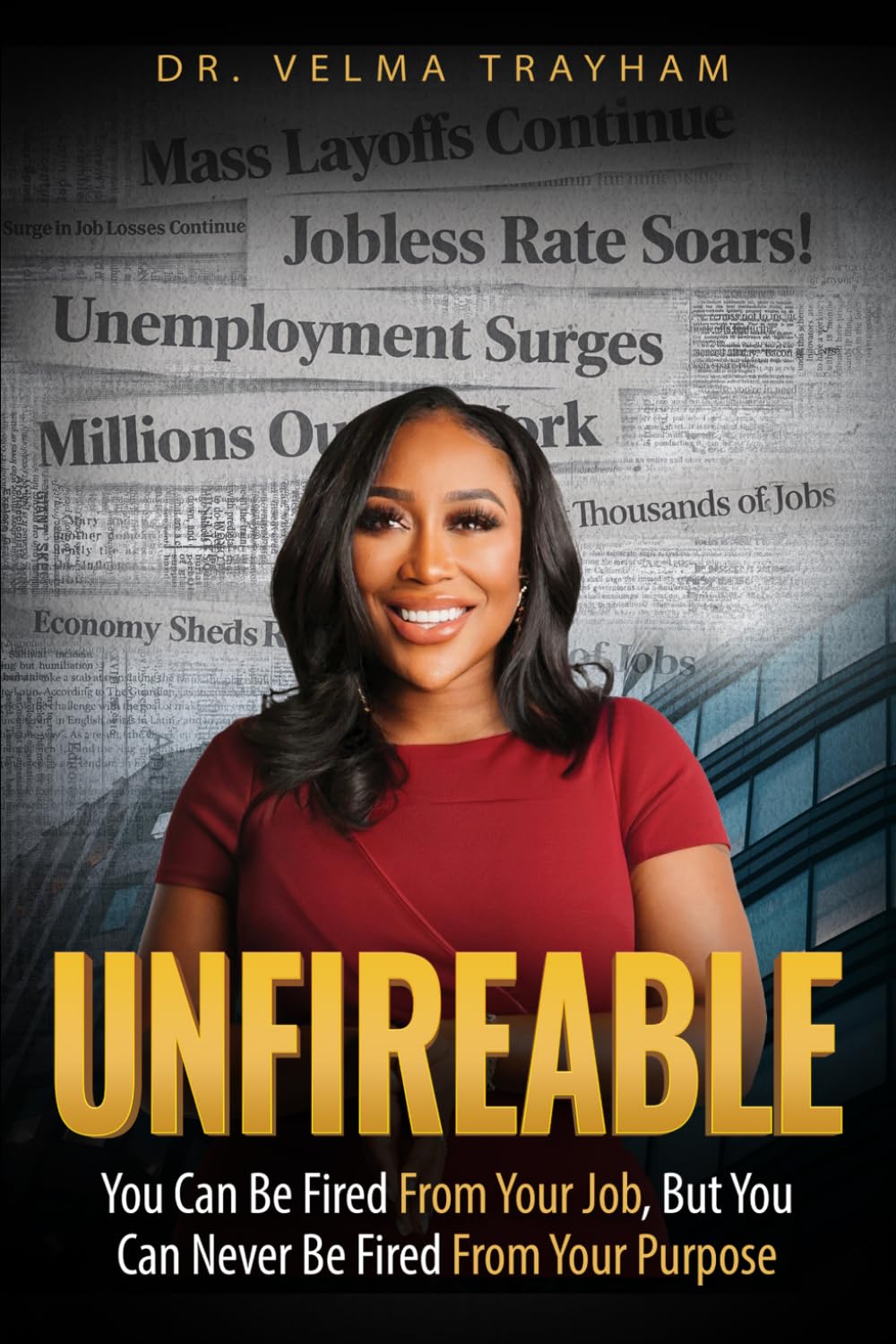 Unfireable: You Can Be Fired From Your Job, But You Can Never Be Fired From Your Purpose