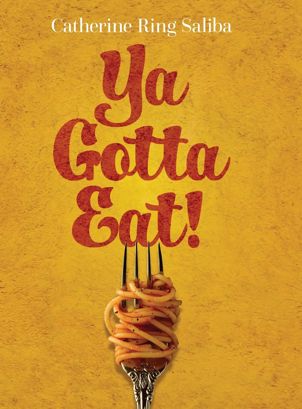 Ya Gotta Eat!: A Collection of Family Recipes and Stories