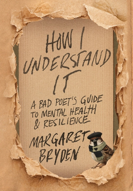 How I Understand It: A Bad Poet's Guide to Mental Health & Resilience