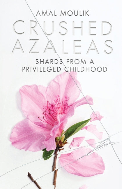 Crushed Azaleas: Shards from a Privileged Childhood