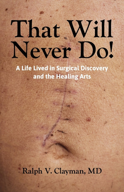 That Will Never Do!: A Life Lived in Surgical Discovery and the Healing Arts