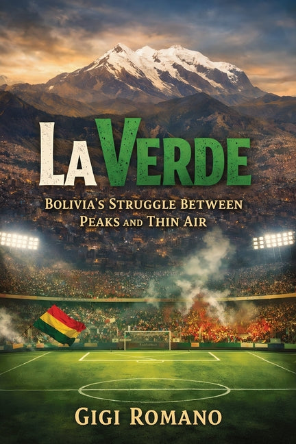 La Verde: Bolivia's Struggle between Peaks and Thin Air