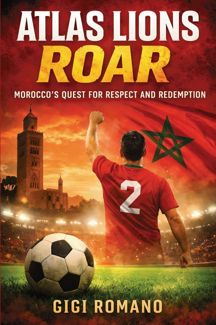 Atlas Lions Roar: Morocco's Quest for Respect and Redemption