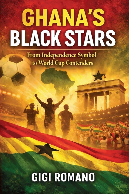 Ghana's Black Stars: From Independence Symbol to World Cup Contenders