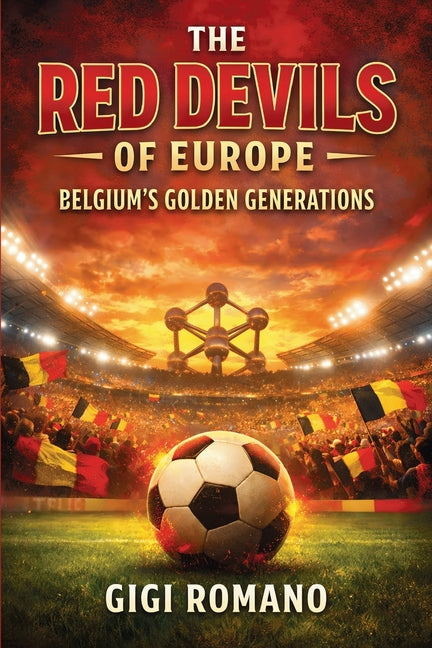 The Red Devils of Europe: Belgium's Golden Generations