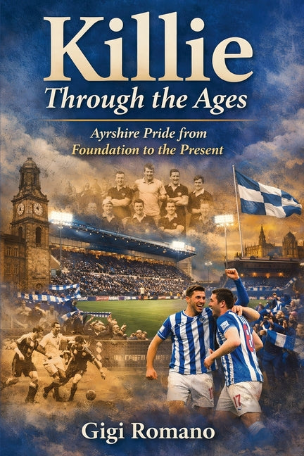 Killie Through the Ages: Ayrshire Pride from Foundation to the Present