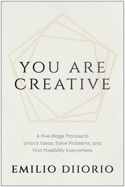 You Are Creative: A Five-Stage Process to Unlock Ideas, Solve Problems, and Find Possibility Everywhere