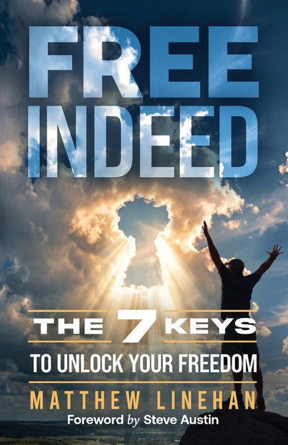 Free Indeed: The 7 Keys to Unlock Your Freedom