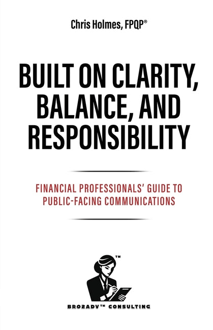 Built on Clarity, Balance, and Responsibility: Financial Professionals' Guide to Public-Facing Communications