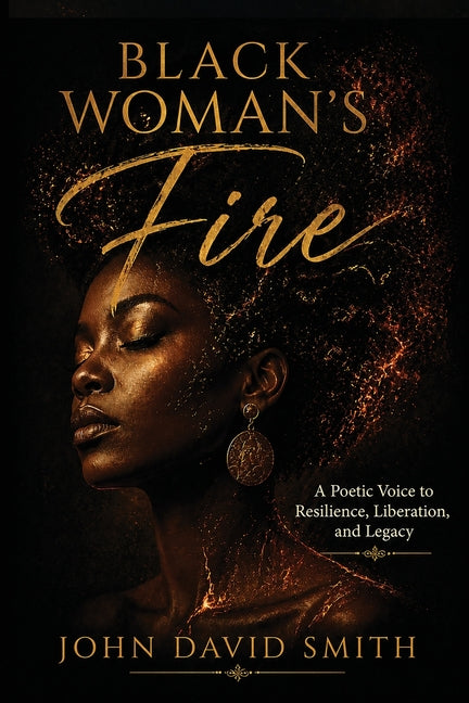 Black Woman's Fire: A Poetic Voice to Resilience, Liberation, and Legacy