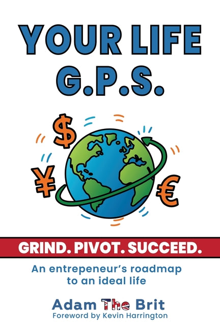 Your Life G.P.S.: An Entrepreneur's Roadmap to an Ideal Life