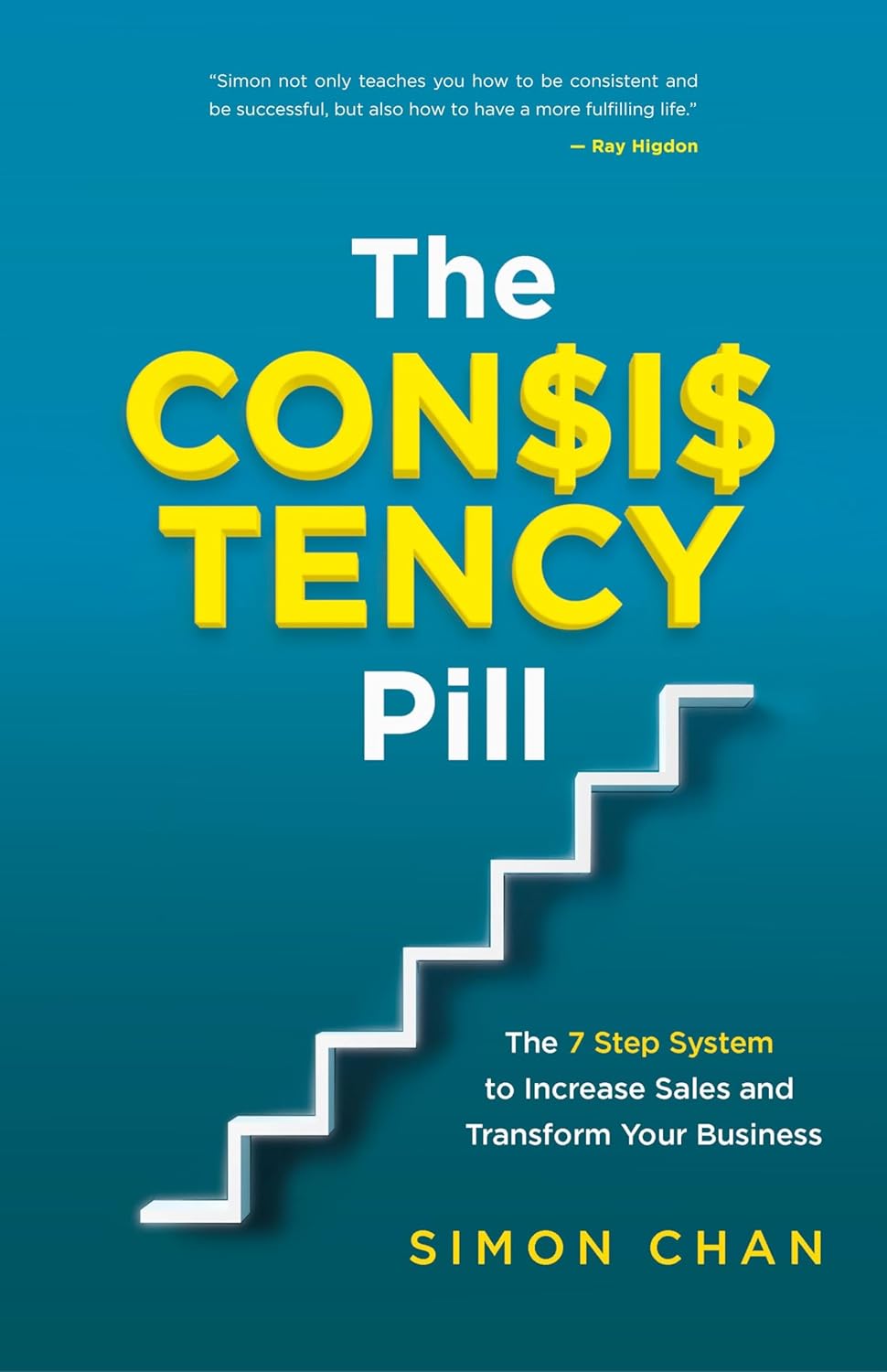 The Consistency Pill for Network Marketing Success: The 7 Step System to Increase Sales and Transform Your MLM Business