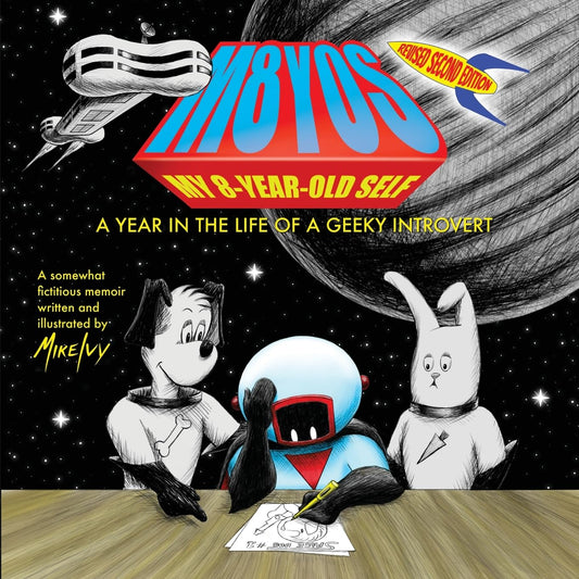 My 8-Year-Old Self: A Year in the Life of a Geeky Introvert (Revised 2nd Edition)