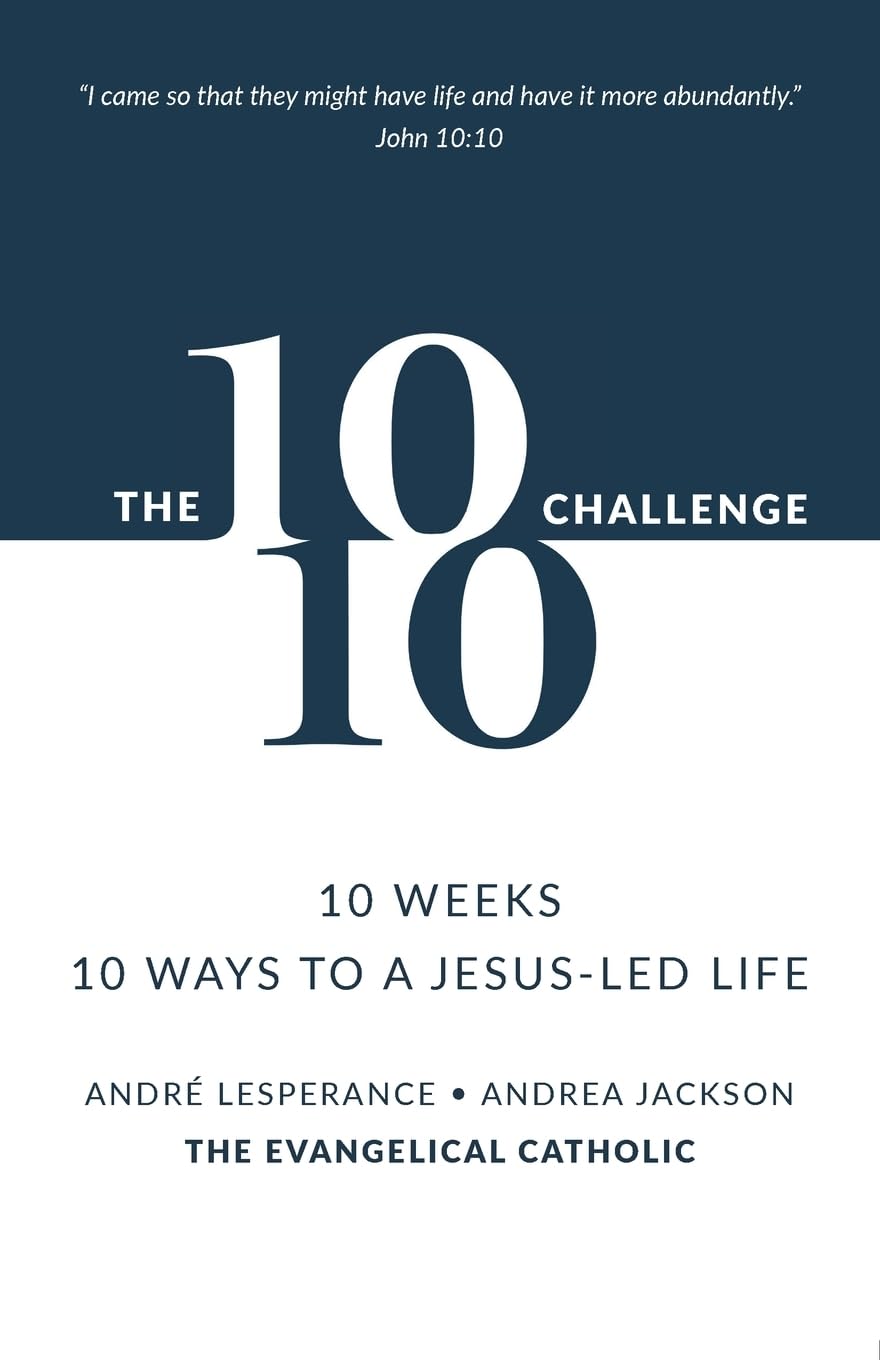 10: 10 Challenge: 10 Weeks, 10 Ways to a Jesus-Led Life