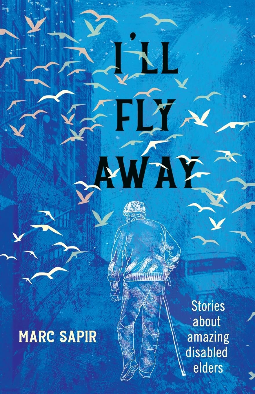 I'll Fly Away: Stories about Amazing Disabled Elders