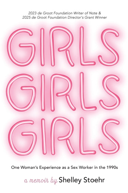 Girls Girls Girls: One Woman's Experience as a Sex Worker in the 1990s