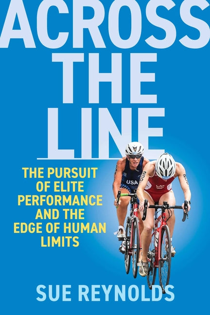 Across the Line: The Pursuit of Elite Performance and the Edge of Human Limits