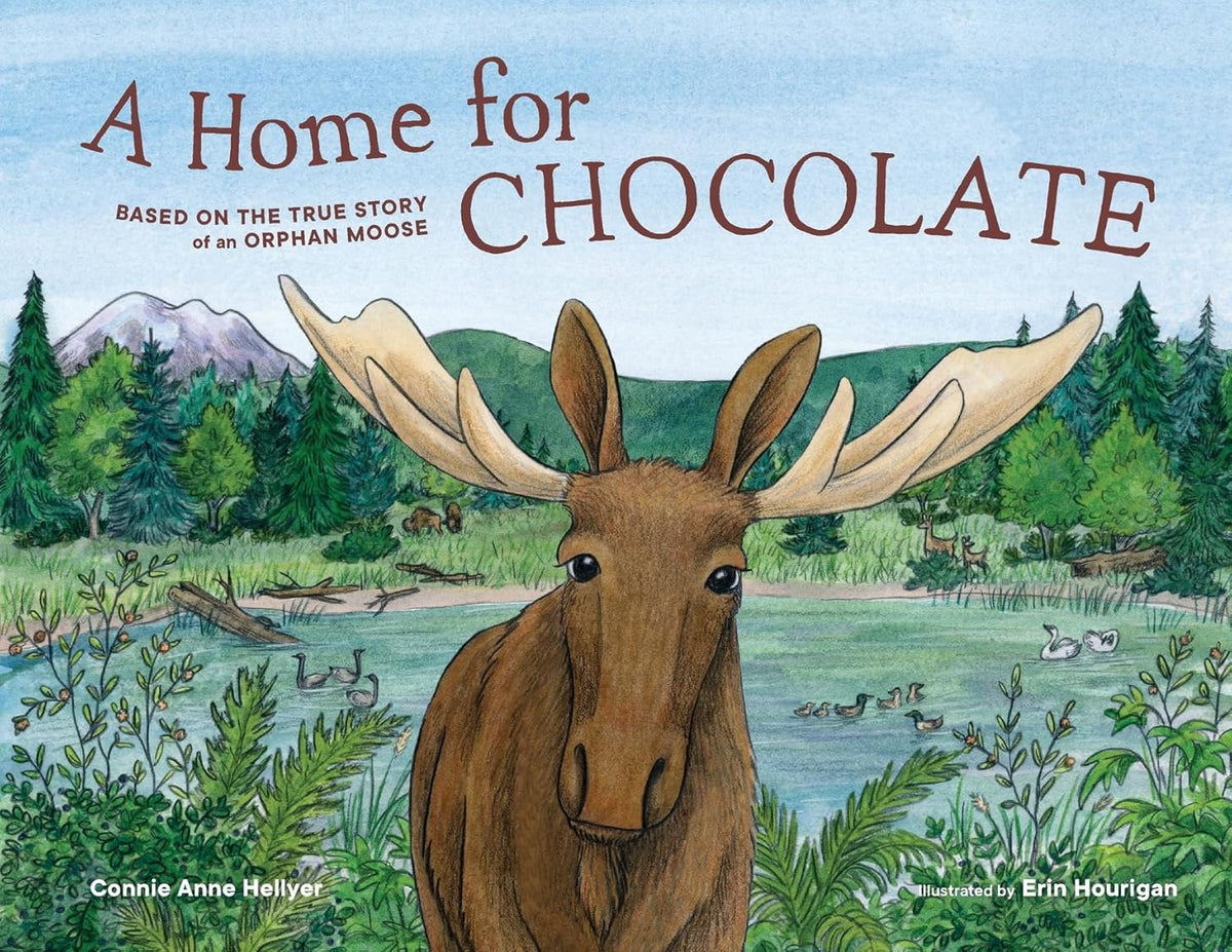 A Home for Chocolate: Based on the True Story of an Orphan Moose