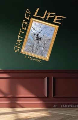 Shattered Life: A Memoir of Abuse and Escape