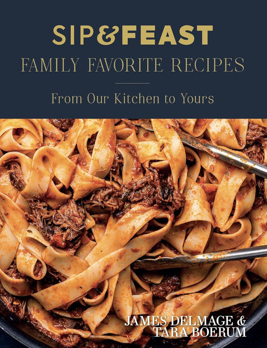 Sip & Feast: Family Favorite Recipes: From Our Kitchen to Yours