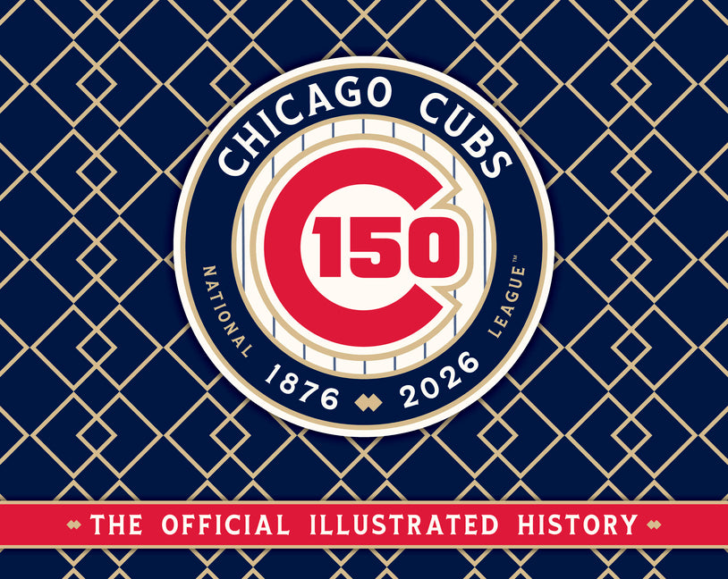 Chicago Cubs: The Official 150th Anniversary History