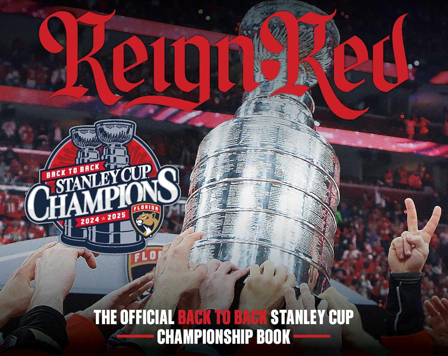 Reign Red: The Florida Panthers Official 2024-2025 Stanley Cup Championship Book