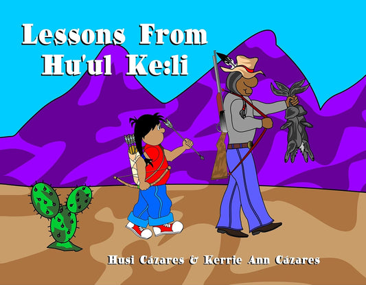 Lessons from Hu'ul Ke: Li (Bilingual Edition, English and Tohono O'Odham)