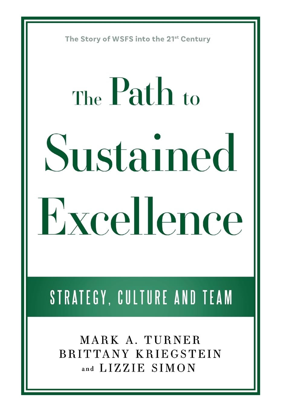 Path to Sustained Excellence: Strategy, Culture and Team: The Story of WSFS into the 21st Century
