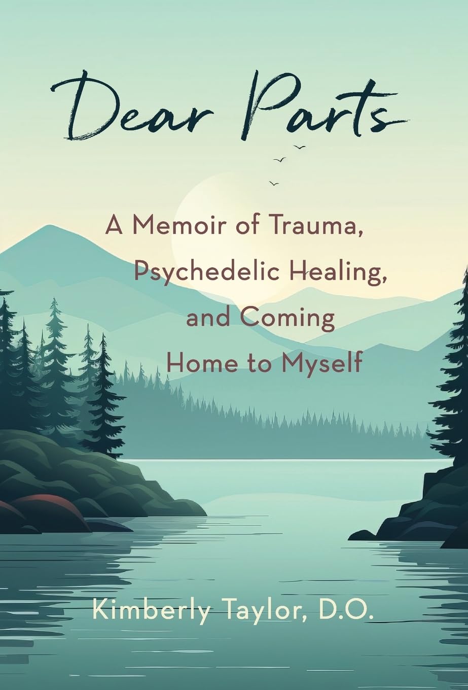 Dear Parts: A Memoir of Trauma, Psychedelic Healing, and Coming Home to Myself