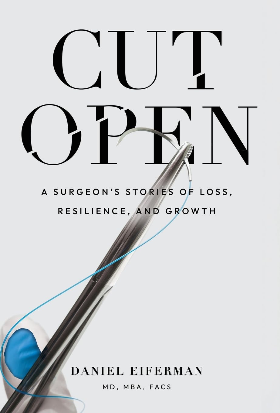 Cut Open: A Surgeon's Stories of Loss, Resilience, and Growth