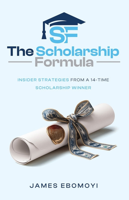 The Scholarship Formula: Insider Strategies from a 14-Time Scholarship Winner