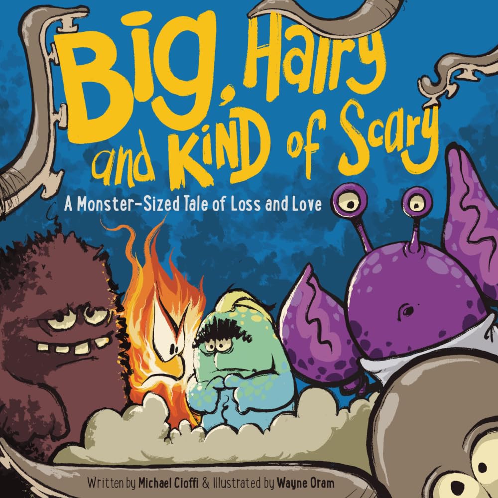 Big, Hairy and Kind of Scary: A Monster-Sized Tale of Loss and Love