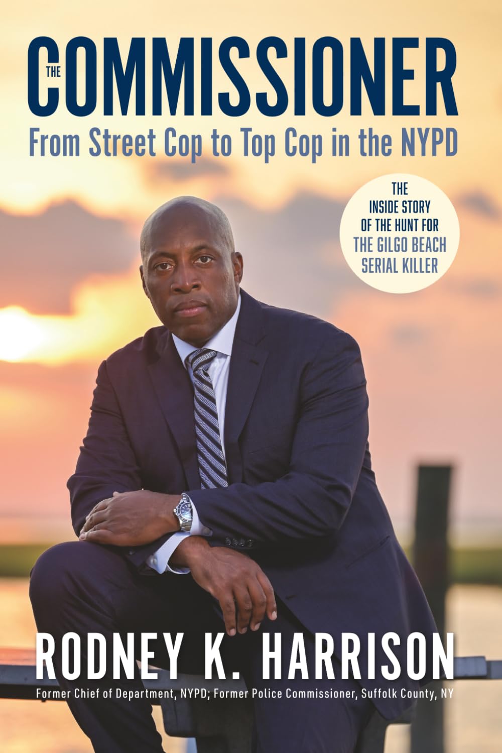 The Commissioner: From Street Cop to Top Cop in the NYPD, and the Inside Story of the Hunt for the Gilgo Beach Serial Killer