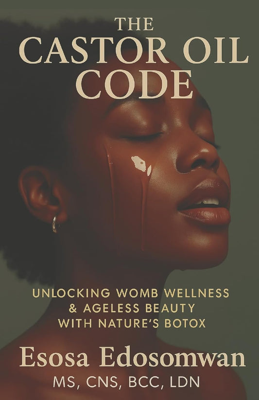 Castor Oil Code Unlocking Womb Wellness & Ageless Beauty with Nature's Botox
