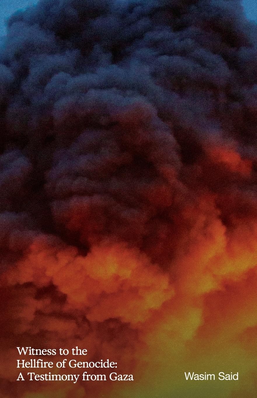 Witness to the Hellfire of Genocide: A Testimony from Gaza