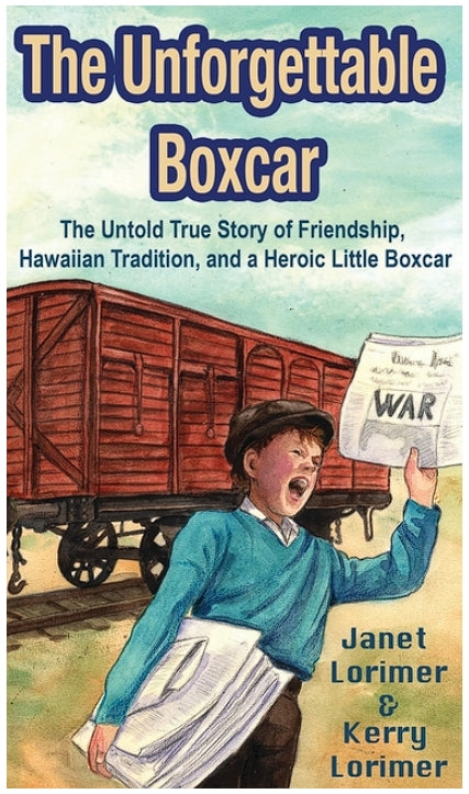 The Unforgettable Boxcar: The Untold True Story of Friendship, Hawaiian Tradition, and a Heroic Little Boxcar