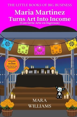 Maria Martinez Turns Art Into Income: Bilingual Edition - English & Spanish