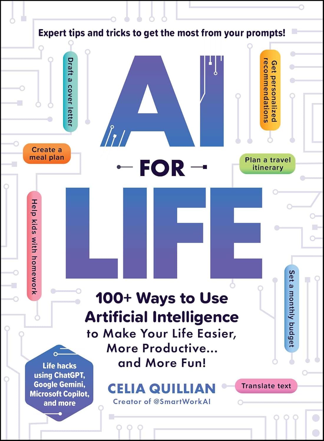 AI for Life: 100+ Ways to Use Artificial Intelligence to Make Your Life Easier, More Productive...and More Fun!